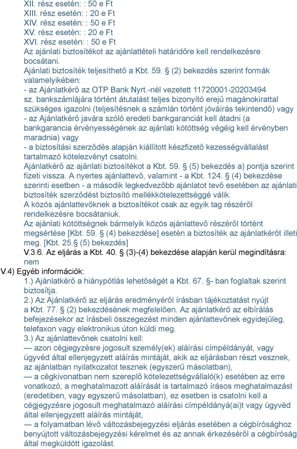 (2) bekezdés szerint formák valamelyikében: - az Ajánlatkérő az OTP Bank Nyrt.-nél vezetett 11720001-20203494 sz.