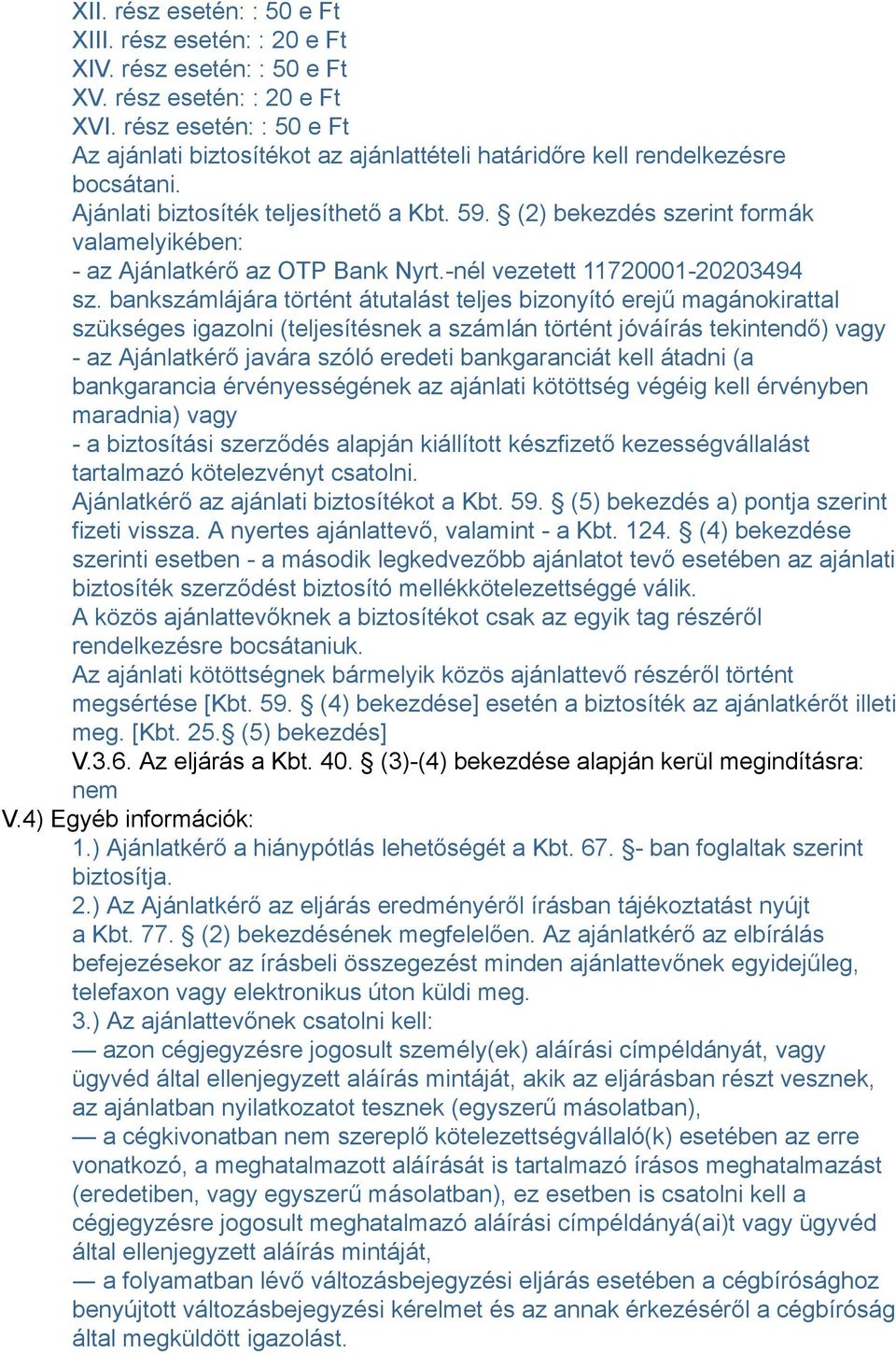 (2) bekezdés szerint formák valamelyikében: - az Ajánlatkérő az OTP Bank Nyrt.-nél vezetett 11720001-20203494 sz.