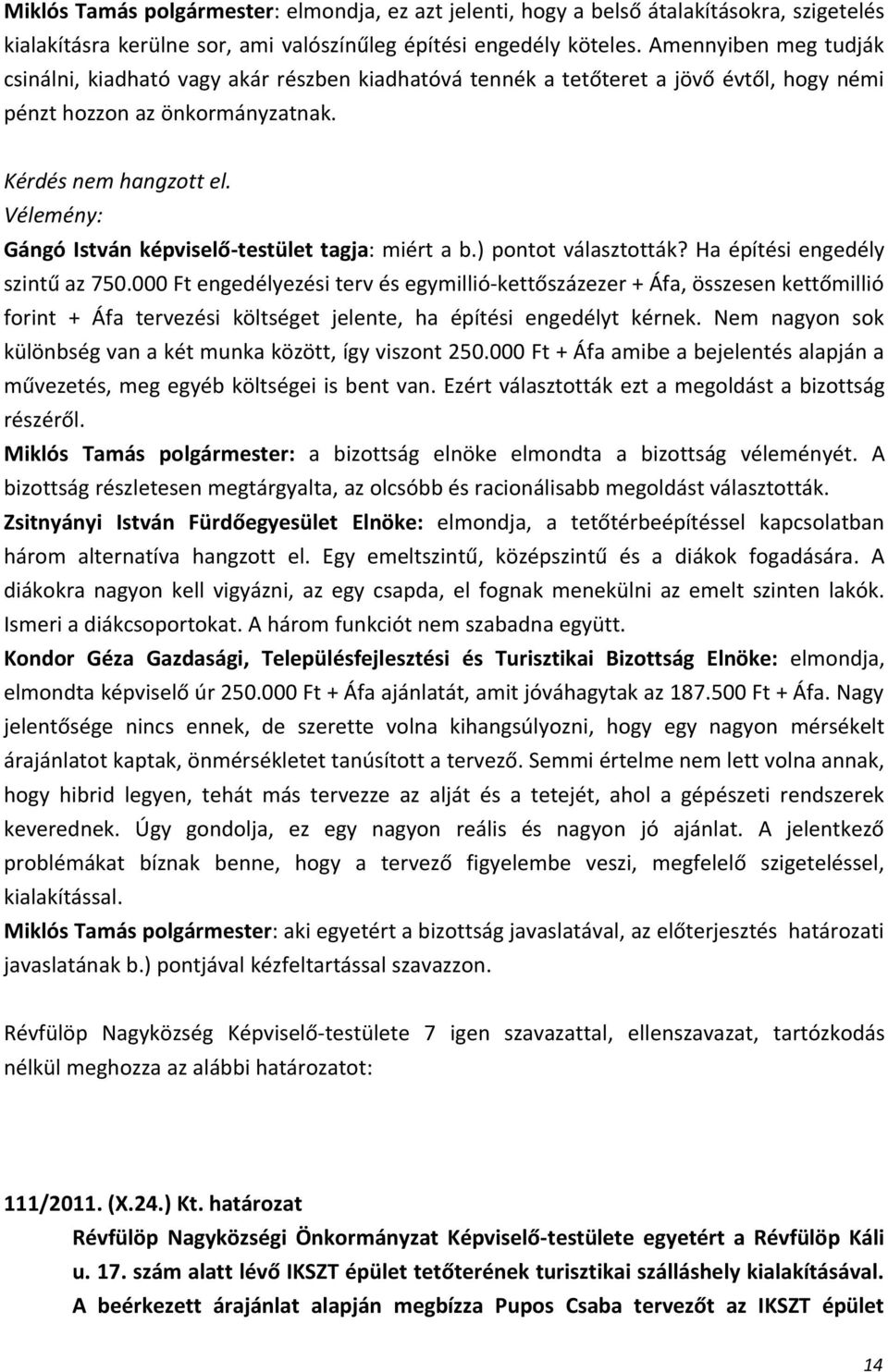 Vélemény: Gángó István képviselő-testület tagja: miért a b.) pontot választották? Ha építési engedély szintű az 750.