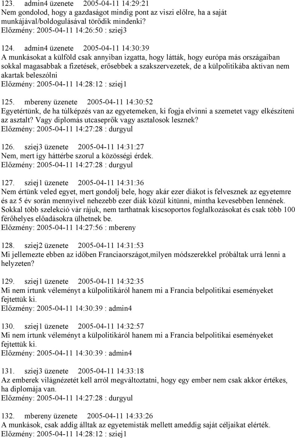 külpolitikába aktívan nem akartak beleszólni Előzmény: 2005-04-11 14:28:12 : sziej1 125.