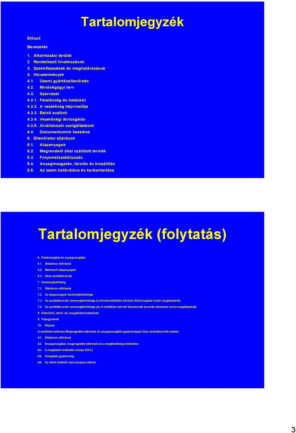 . Alapanyagok 5.. Megrendelő által szállított termék 5.3. Folyamatszabályozás 5.4. Anyagmozgatás, tárolás és kiszállítás 5.5. Az üzem kalibrálása és karbantartása Tartalomjegyzék (folytatás) 6.