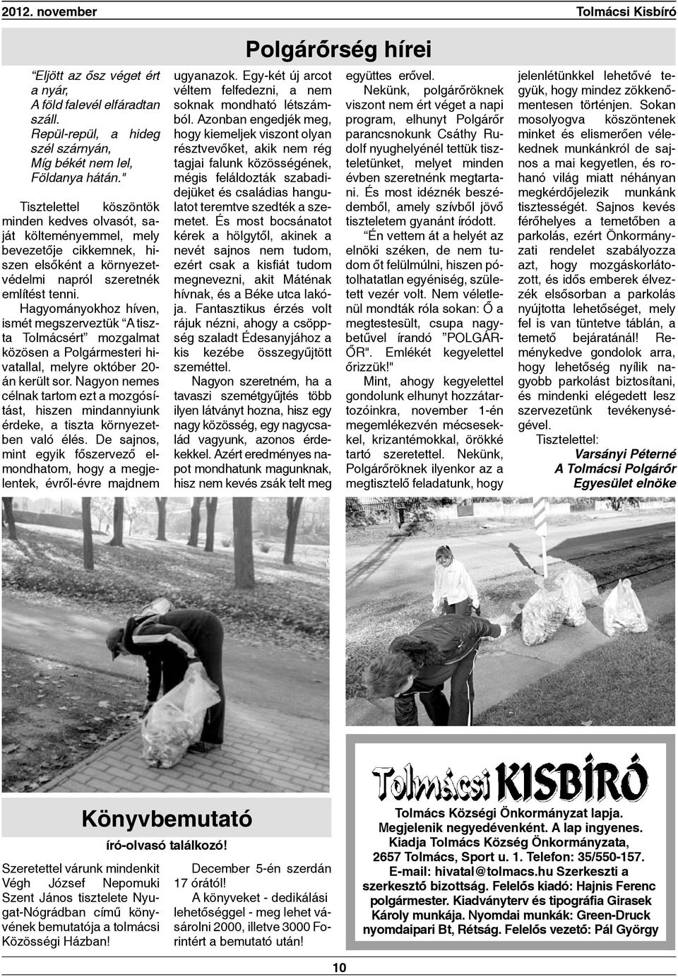 Hagyományokhoz híven, ismét megszerveztük A tiszta Tolmácsért mozgalmat közösen a Polgármesteri hivatallal, melyre október 20- án került sor.