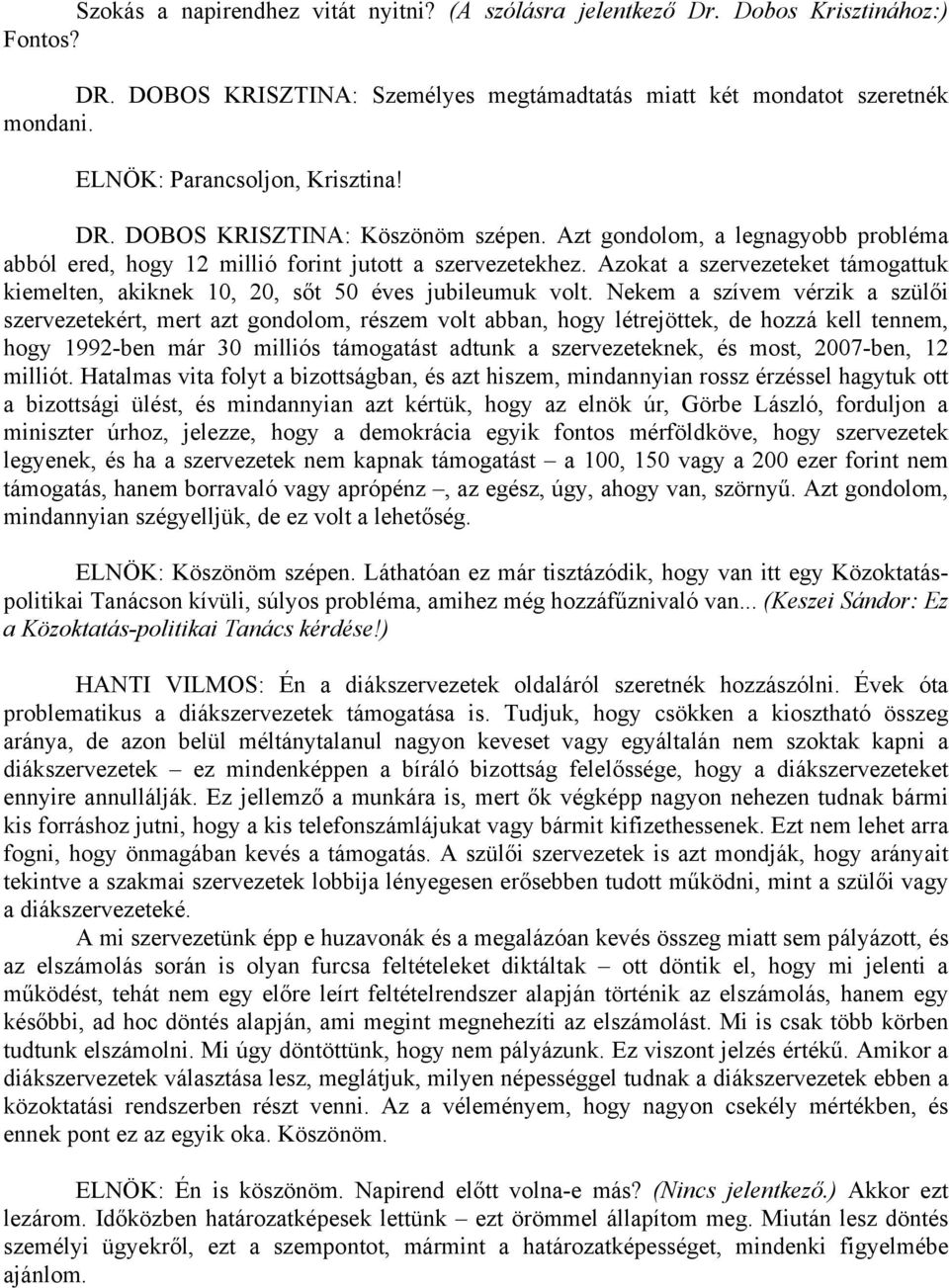 Azokat a szervezeteket támogattuk kiemelten, akiknek 10, 20, sőt 50 éves jubileumuk volt.