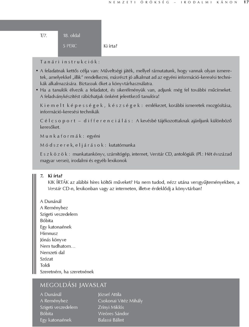 információ-keresési technikák alkalmazására. Biztassuk őket a könyvtárhasználatra. Ha a tanulók élvezik a feladatot, és sikerélményük van, adjunk még fel további műcímeket.