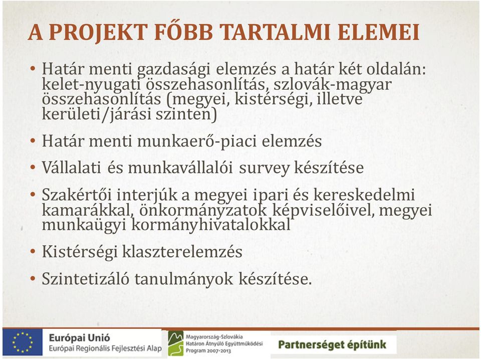 elemzés Vállalati és munkavállalói survey készítése Szakértői interjúk a megyei ipari és kereskedelmi kamarákkal,