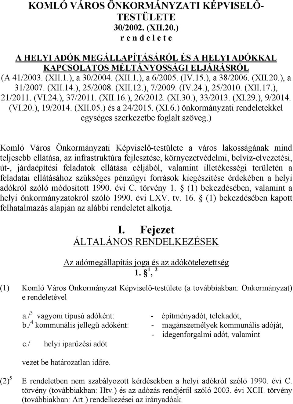 (XI.29.), 9/2014. (VI.20.), 19/2014. (XII.05.) és a 24/2015. (XI.6.) önkormányzati rendeletekkel egységes szerkezetbe foglalt szöveg.