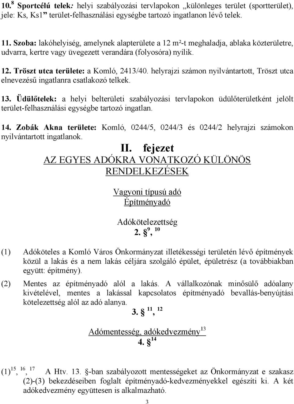 helyrajzi számon nyilvántartott, Tröszt utca elnevezésű ingatlanra csatlakozó telkek. 13.