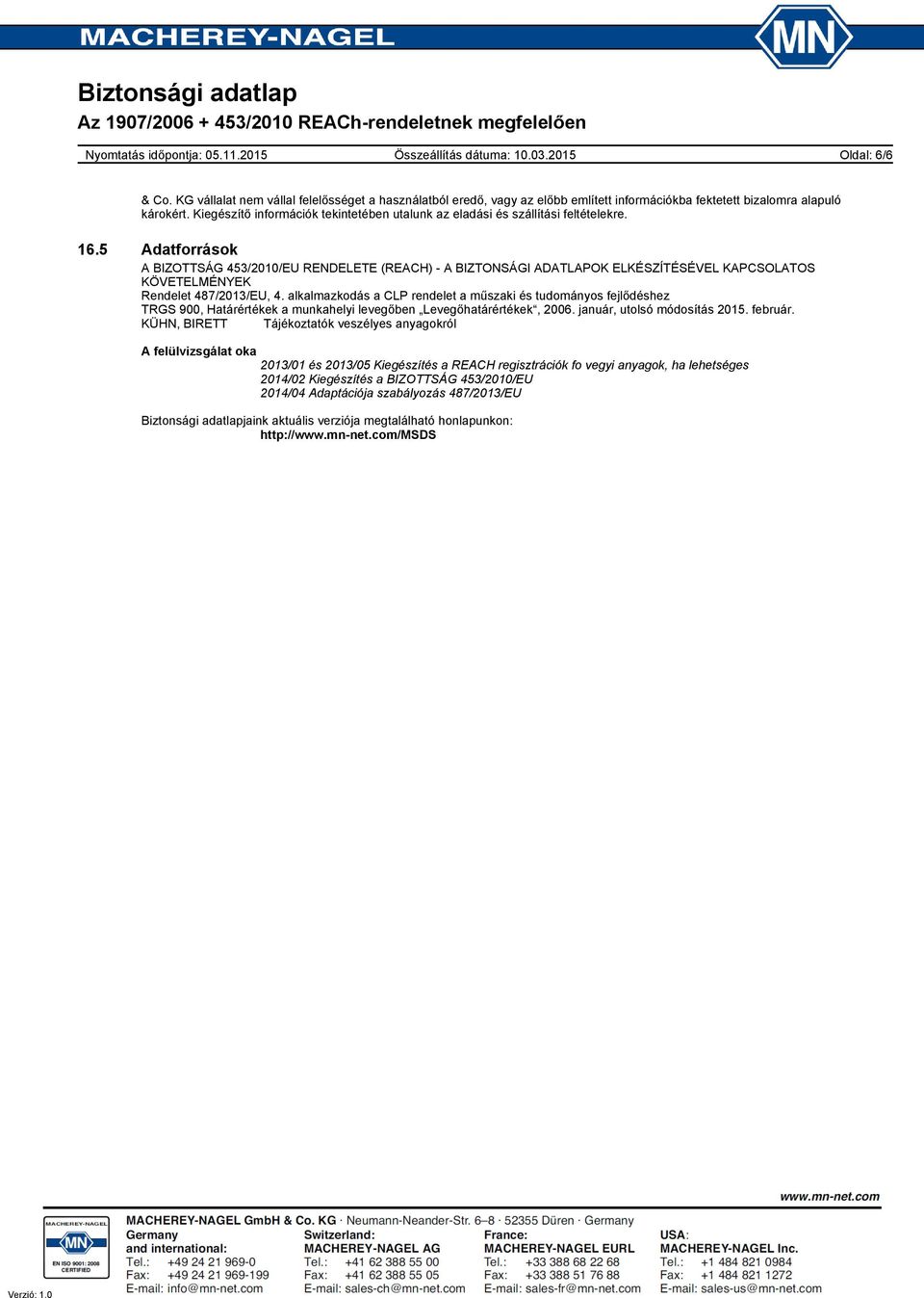 5 Adatforrások A BIZOTTSÁG 453/2010/EU RENDELETE (REACH) - A BIZTONSÁGI ADATLAPOK ELKÉSZÍTÉSÉVEL KAPCSOLATOS KÖVETELMÉNYEK Rendelet 487/2013/EU, 4.