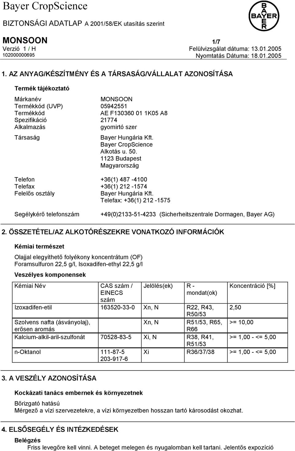 Társaság Bayer Hungária Kft. Bayer CropScience Alkotás u. 50. 1123 Budapest Magyarország Telefon +36(1) 487-4100 Telefax +36(1) 212-1574 Felelős osztály Bayer Hungária Kft.