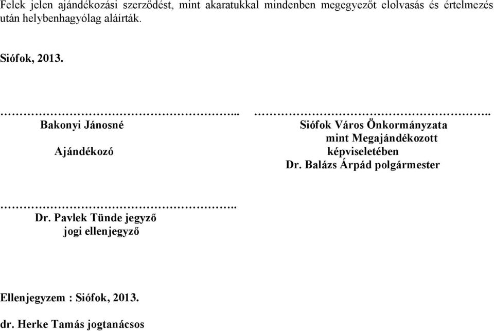 . Siófok Város Önkormányzata mint Megajándékozott képviseletében Dr.