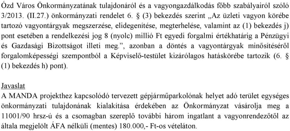 forgalmi értékhatárig a Pénzügyi és Gazdasági Bizottságot illeti meg.