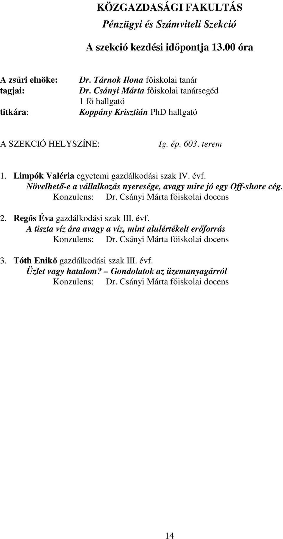 Növelhető-e a vállalkozás nyeresége, avagy mire jó egy Off-shore cég. Konzulens: Dr. Csányi Márta főiskolai docens 2. Regős Éva gazdálkodási szak III. évf.