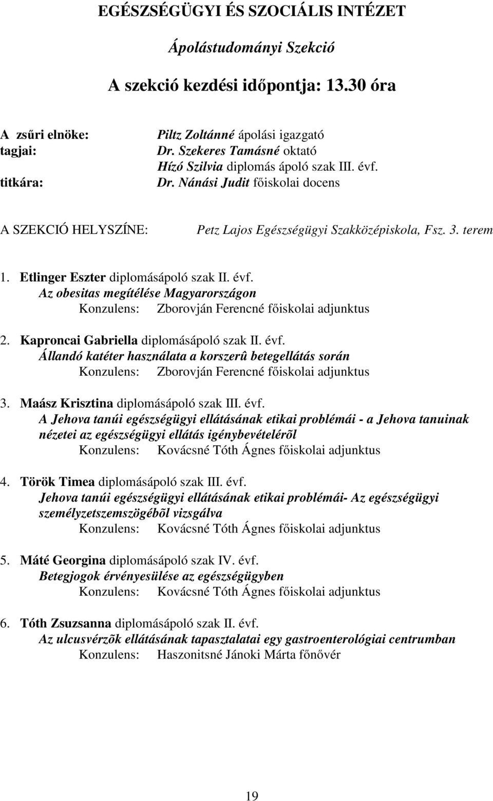 Az obesitas megítélése Magyarországon Konzulens: Zborovján Ferencné főiskolai adjunktus 2. Kaproncai Gabriella diplomásápoló szak II. évf.