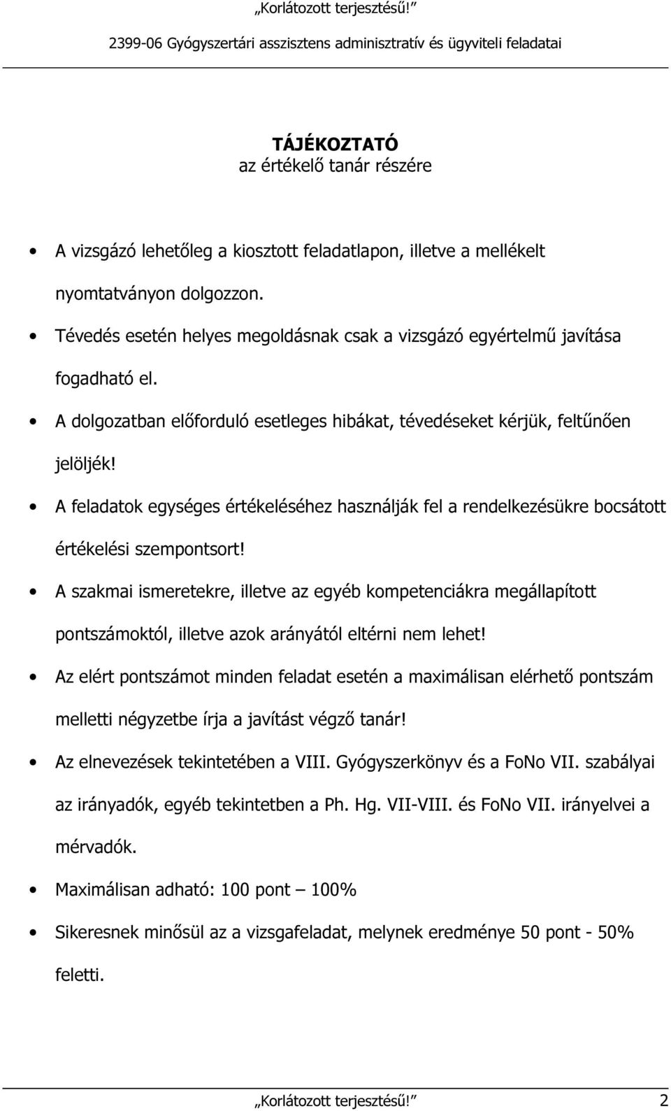 A feladatok egységes értékeléséhez használják fel a rendelkezésükre bocsátott értékelési szempontsort!