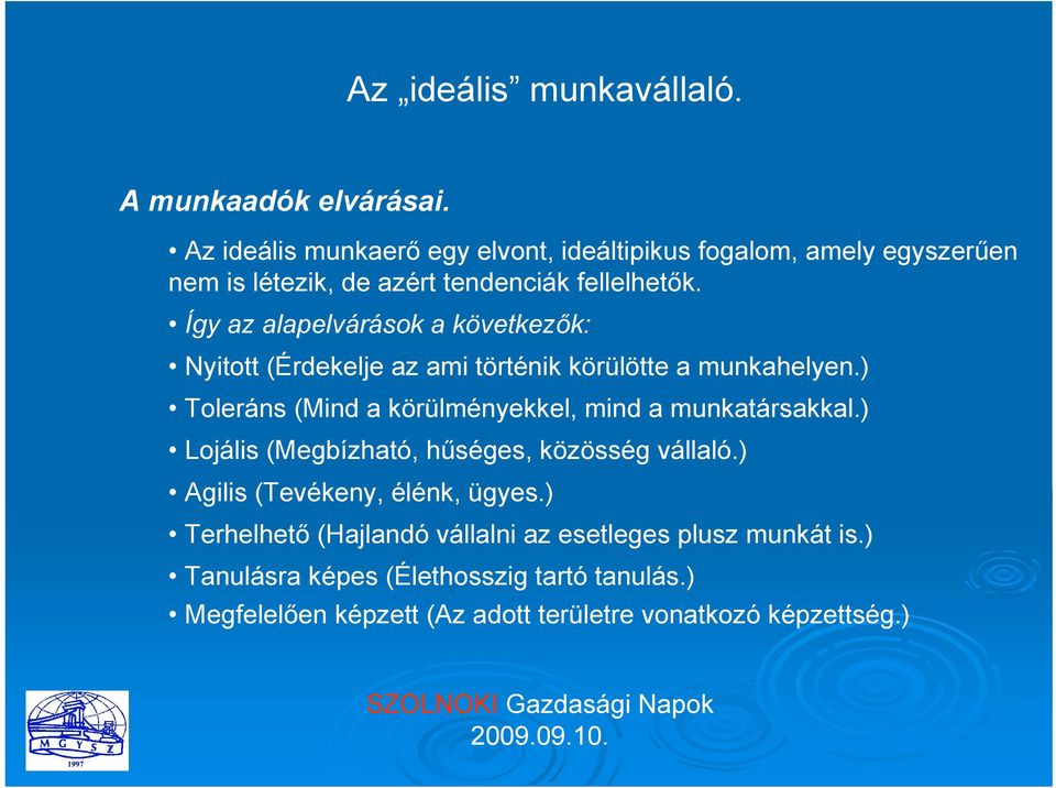 Így az alapelvárások a következők: Nyitott (Érdekelje az ami történik körülötte a munkahelyen.