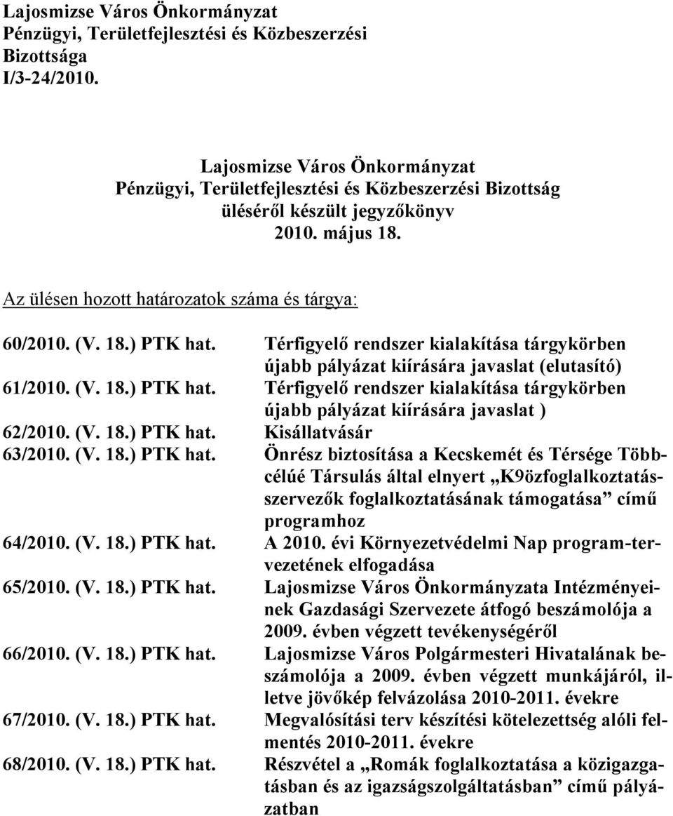 Térfigyelő rendszer kialakítása tárgykörben újabb pályázat kiírására javaslat (elutasító) 61/2010. (V. 18.) PTK hat.