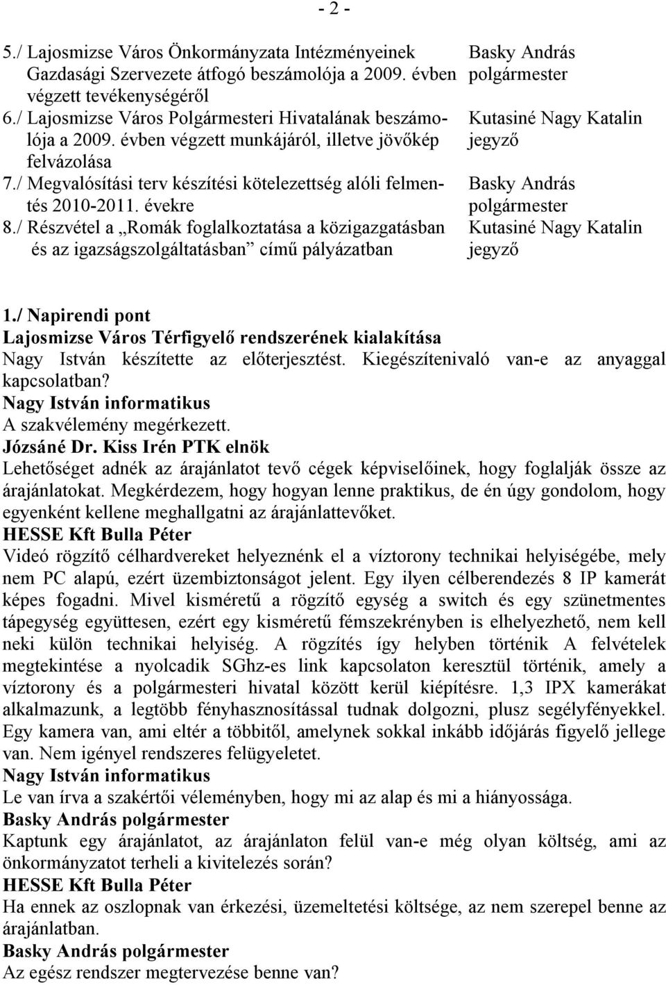 / Megvalósítási terv készítési kötelezettség alóli felmen- Basky András tés 2010-2011. évekre polgármester 8.