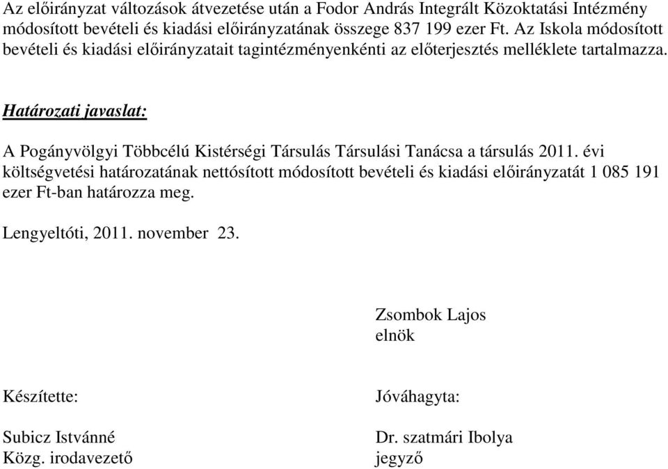 Határozati javaslat: A Pogányvölgyi Többcélú Kistérségi Társulás Társulási Tanácsa a társulás 2011.