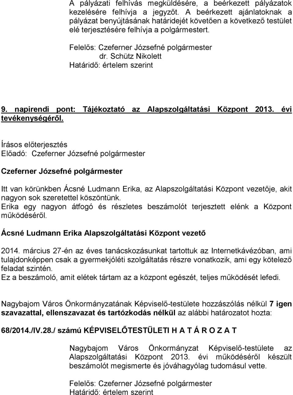 napirendi pont: Tájékoztató az Alapszolgáltatási Központ 2013. évi tevékenységéről.