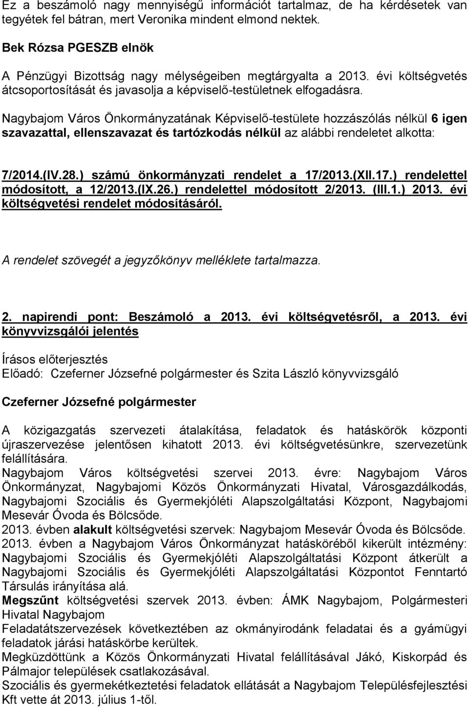 Nagybajom Város Önkormányzatának Képviselő-testülete hozzászólás nélkül 6 igen szavazattal, ellenszavazat és tartózkodás nélkül az alábbi rendeletet alkotta: 7/2014.(IV.28.