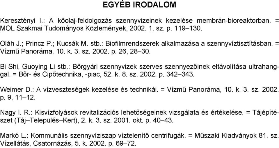 : Bőrgyári szennyvizek szerves szennyezőinek eltávolítása ultrahanggal. = Bőr- és Cipőtechnika, -piac, 52. k. 8. sz. 2002. p. 342 343. Weimer D.: A vízveszteségek kezelése és technikái.