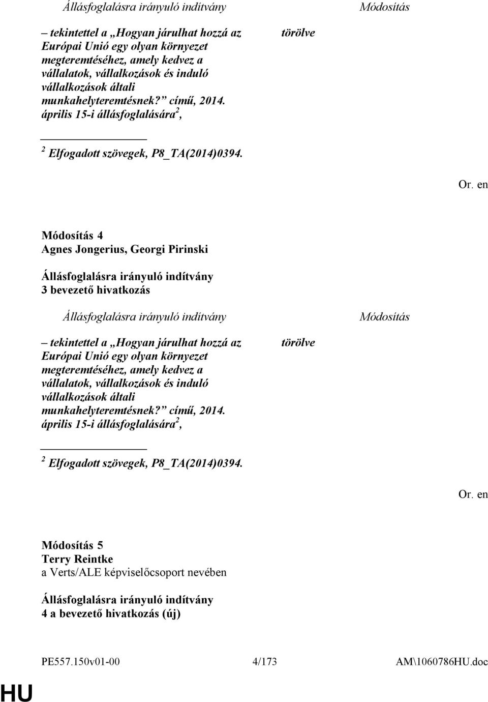április 15-i állásfoglalására 2, 2 Elfogadott szövegek, P8_TA(2014)0394. törölve 5 Terry Reintke a Verts/ALE képviselőcsoport nevében 4 a bevezető hivatkozás (új) PE557.