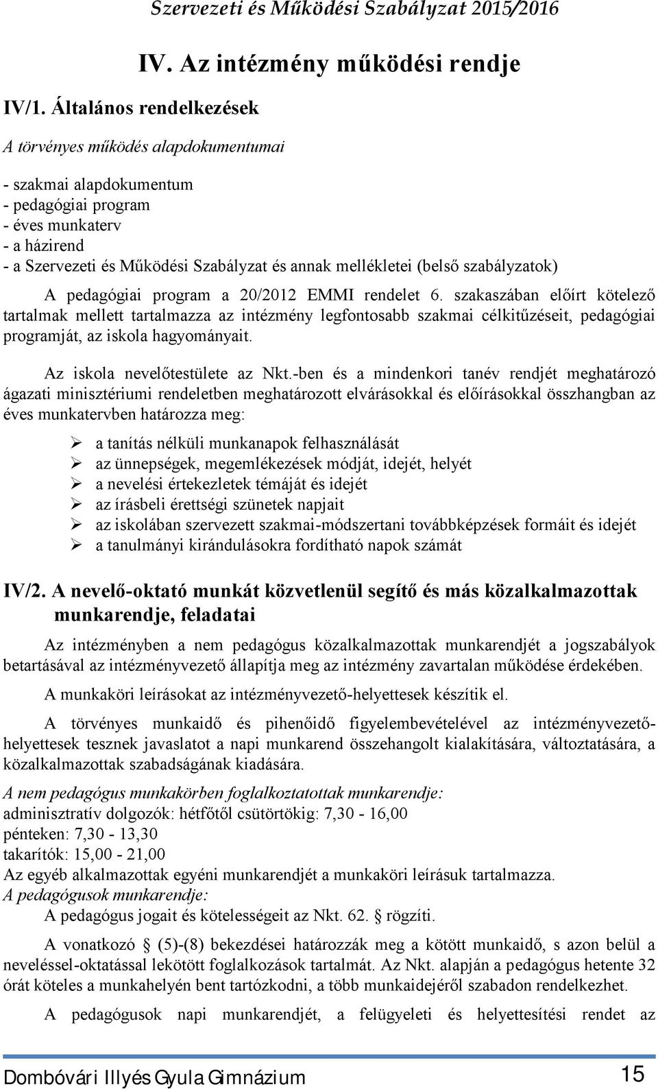 mellékletei (belső szabályzatok) A pedagógiai program a 20/2012 EMMI rendelet 6.