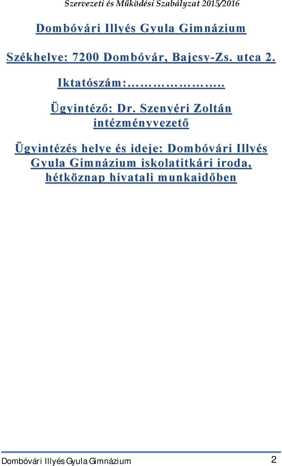 Szenyéri Zoltán intézményvezető Ügyintézés helye és ideje: Dombóvári