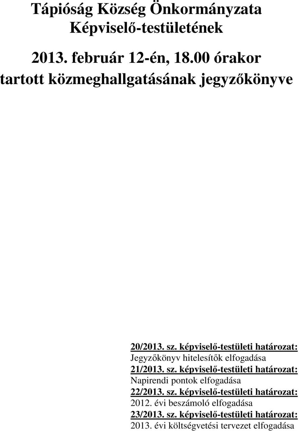 képviselő-testületi határozat: Jegyzőkönyv hitelesítők elfogadása 21/2013. sz.