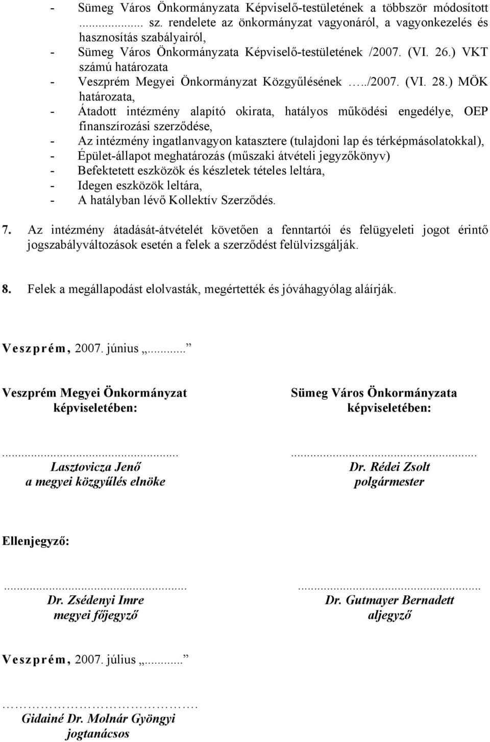 ) VKT számú határozata - Veszprém Megyei Önkormányzat Közgyűlésének../2007. (VI. 28.