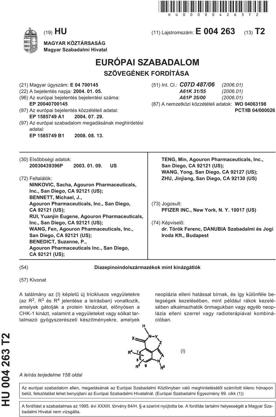 07. 29. (97) Az európai szabadalom megadásának meghirdetési adatai: EP 18749 B1 08. 08. 13. (1) Int. Cl.: C07D 487/06 (06.01) A61K 31/ (06.01) A61P /00 (06.