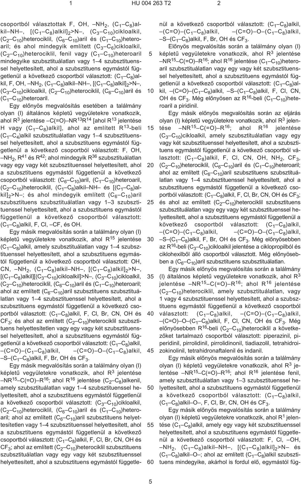 csoportból választott: (C 1 C 8 )alkil, F, OH, NH 2,(C 1 C 8 )alkil NH, [(C 1 C 8 )alkil] 2 >N, (C 3 C )cikloalkil, (C 2 C )heterociklil, (C 6 C )aril és (C 1 C )heteroaril.