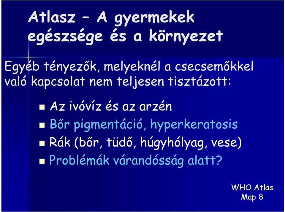 Az ivóvíz és az arzén Bőr pigmentáció, hyperkeratosis Rák (bőr,