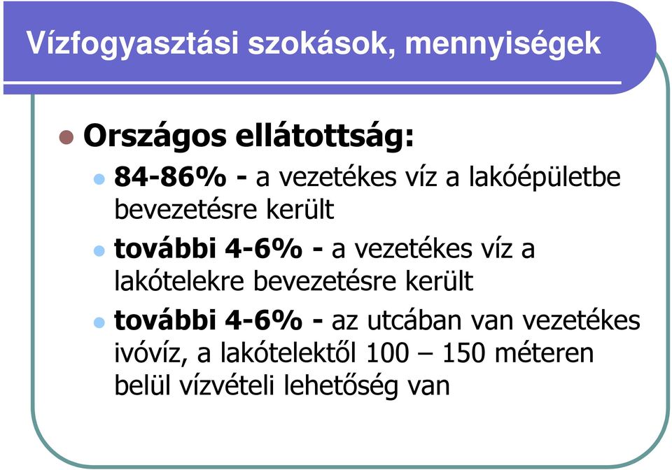 vezetékes víz a lakótelekre bevezetésre került további 4-6% - az utcában