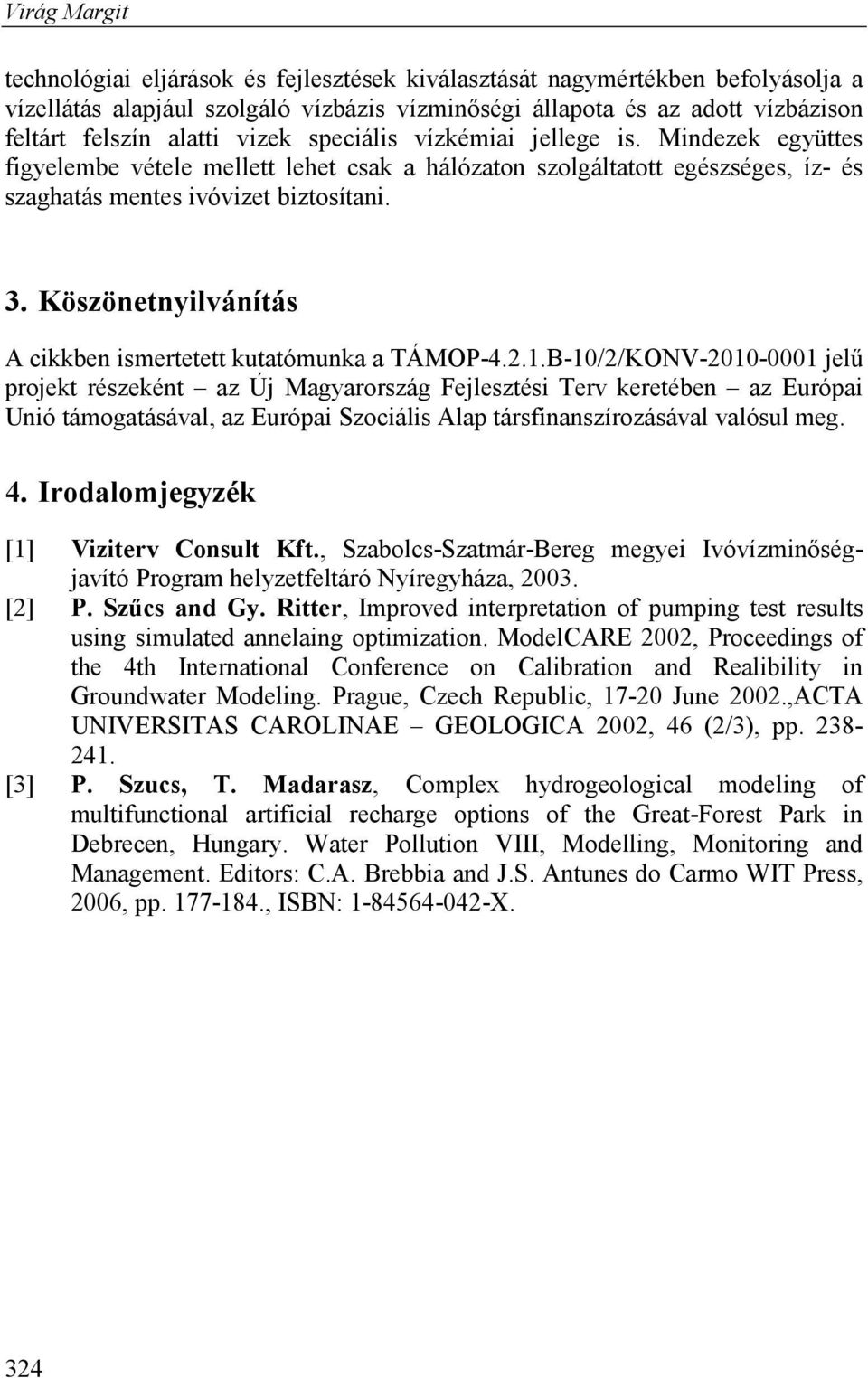 Köszönetnyilvánítás A cikkben ismertetett kutatómunka a TÁMOP-4.2.1.