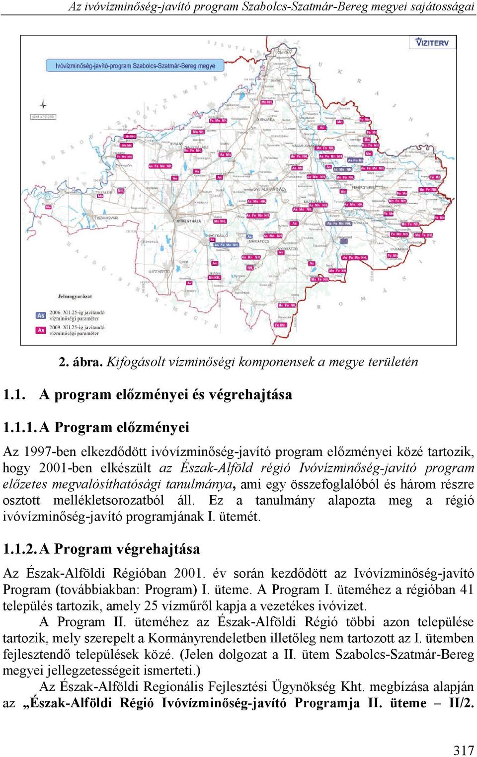 Ivóvízminőség-javító program előzetes megvalósíthatósági tanulmánya, ami egy összefoglalóból és három részre osztott mellékletsorozatból áll.