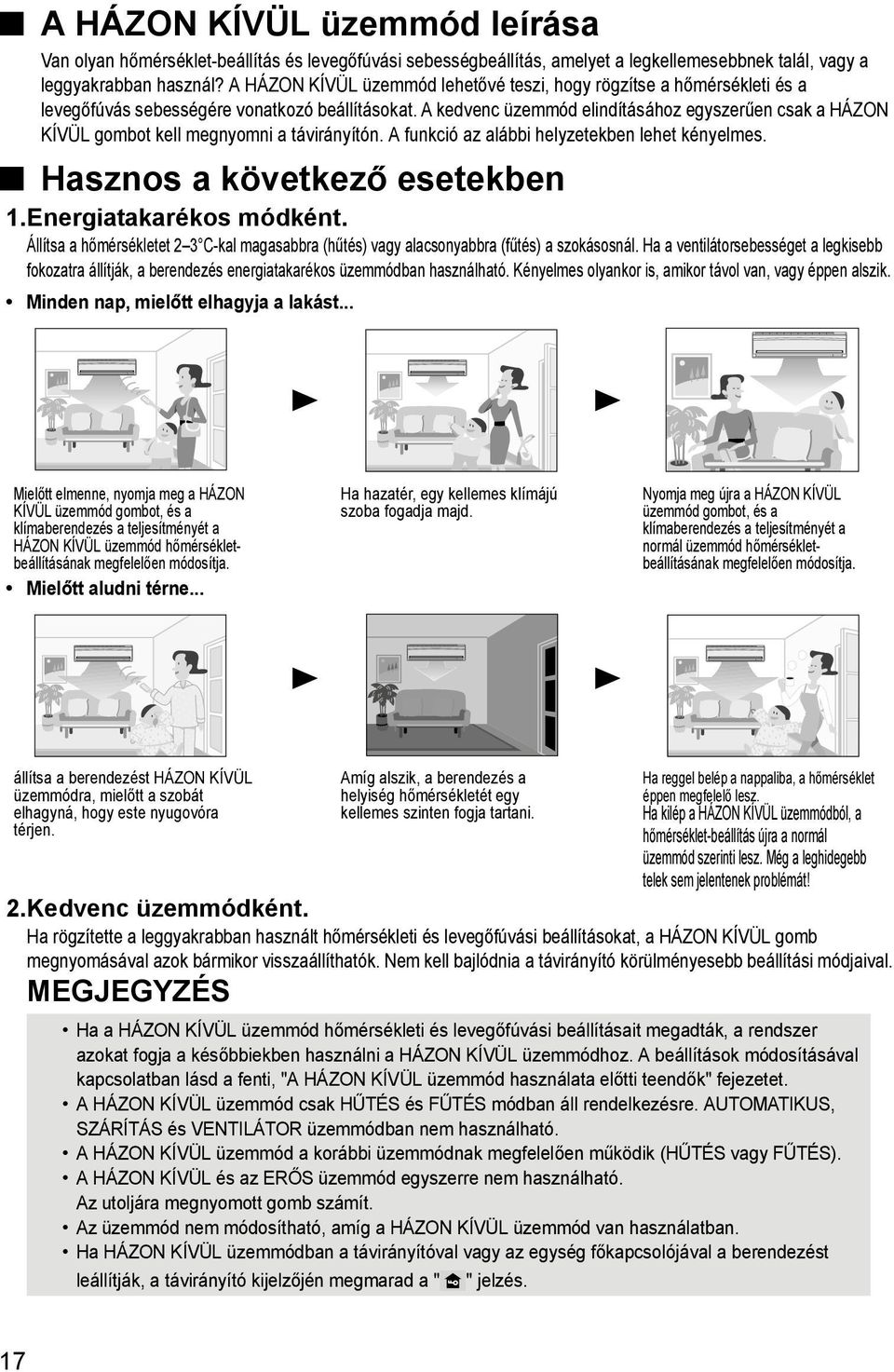 A kedvenc üzemmód elindításához egyszerűen csak a HÁZON KÍVÜL gombot kell megnyomni a távirányítón. A funkció az alábbi helyzetekben lehet kényelmes. Hasznos a következő esetekben 1.