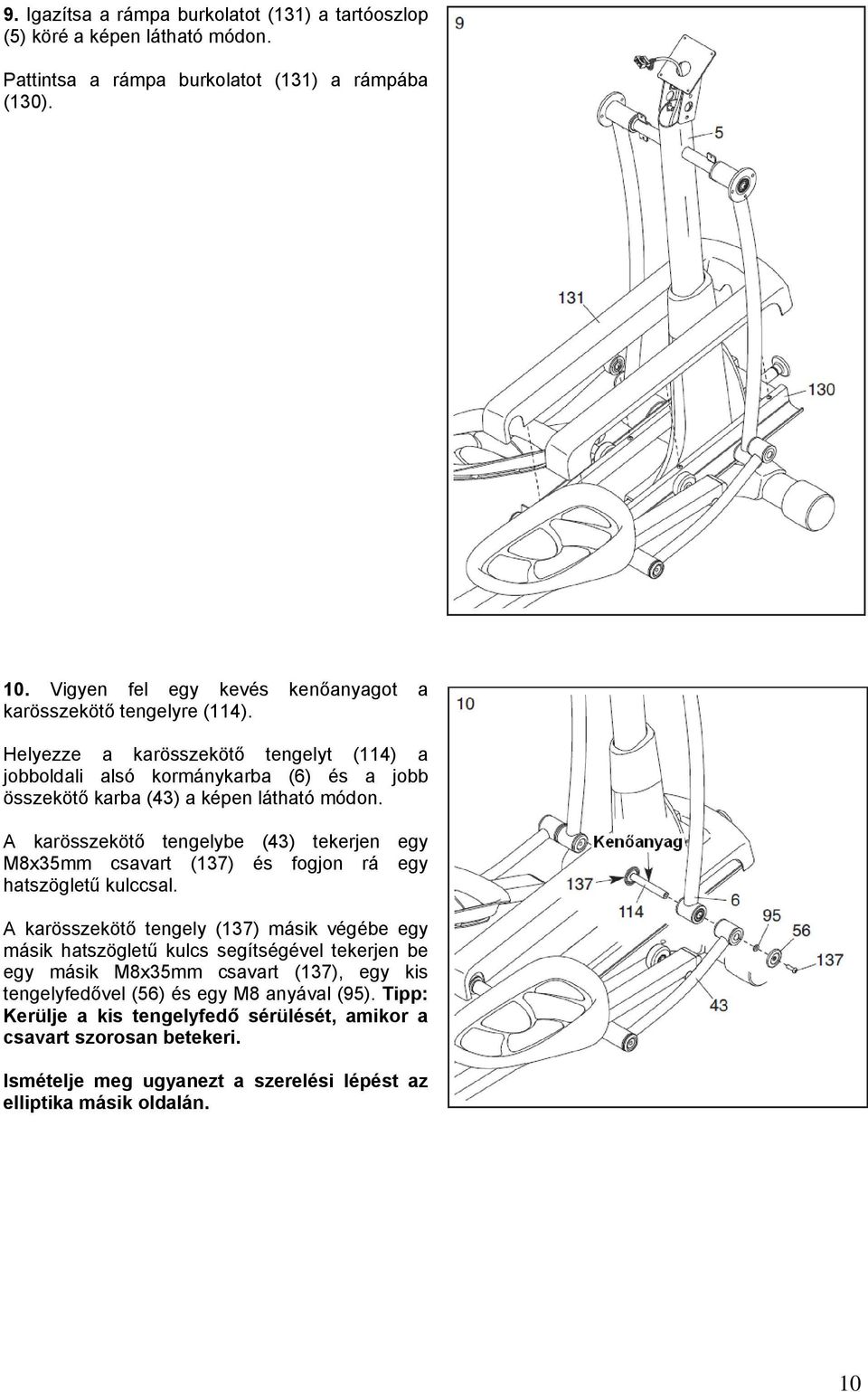 A karösszekötő tengelybe (43) tekerjen egy M8x35mm csavart (137) és fogjon rá egy hatszögletű kulccsal.