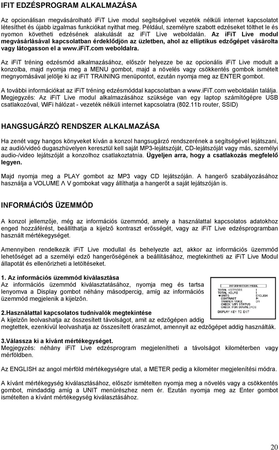 Az ifit Live modul megvásárlásával kapcsolatban érdeklődjön az üzletben, ahol az elliptikus edzőgépet vásárolta vagy látogasson el a www.ifit.com weboldalra.