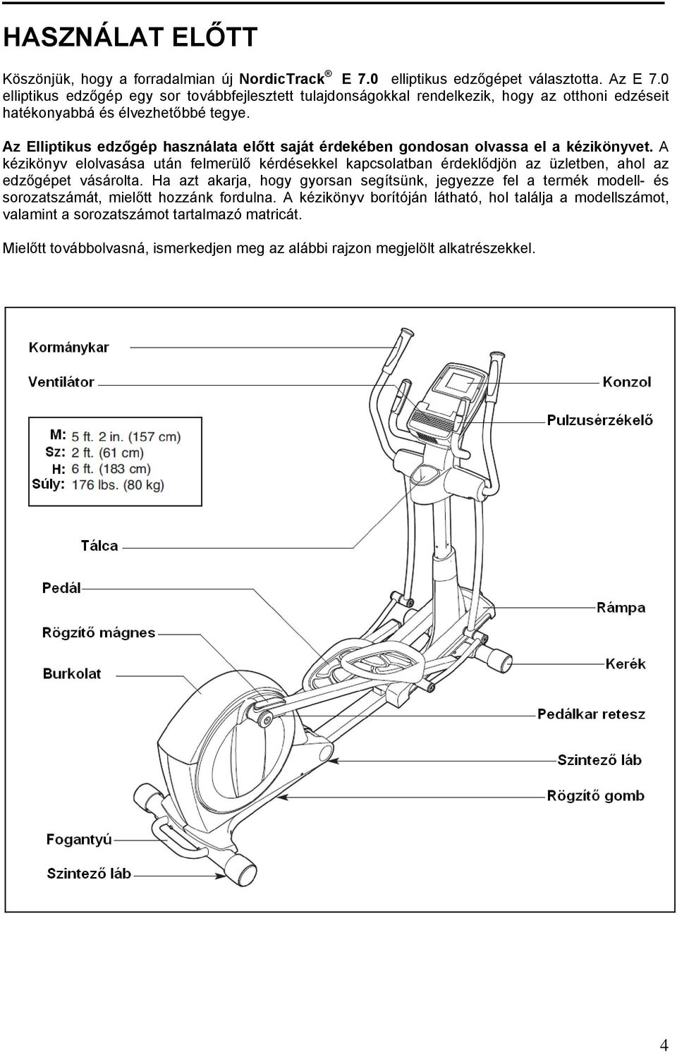 Az Elliptikus edzőgép használata előtt saját érdekében gondosan olvassa el a kézikönyvet.