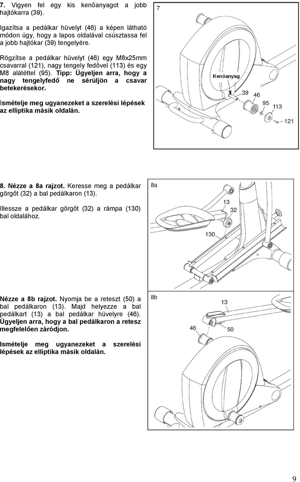 Ismételje meg ugyanezeket a szerelési lépések az elliptika másik oldalán. 8. Nézze a 8a rajzot. Keresse meg a pedálkar görgőt (32) a bal pedálkaron (13).