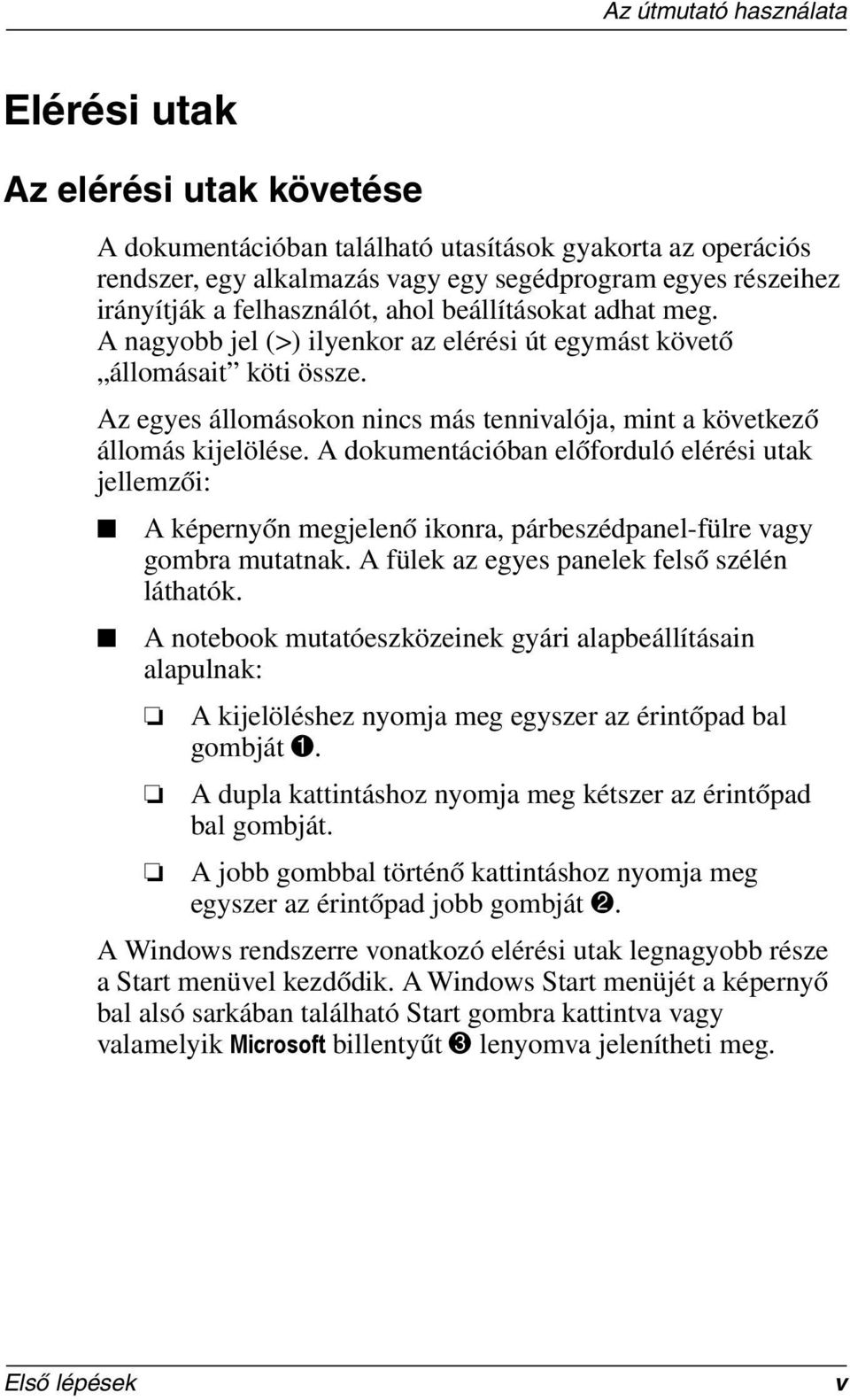 Az egyes állomásokon nincs más tennivalója, mint a következő állomás kijelölése.