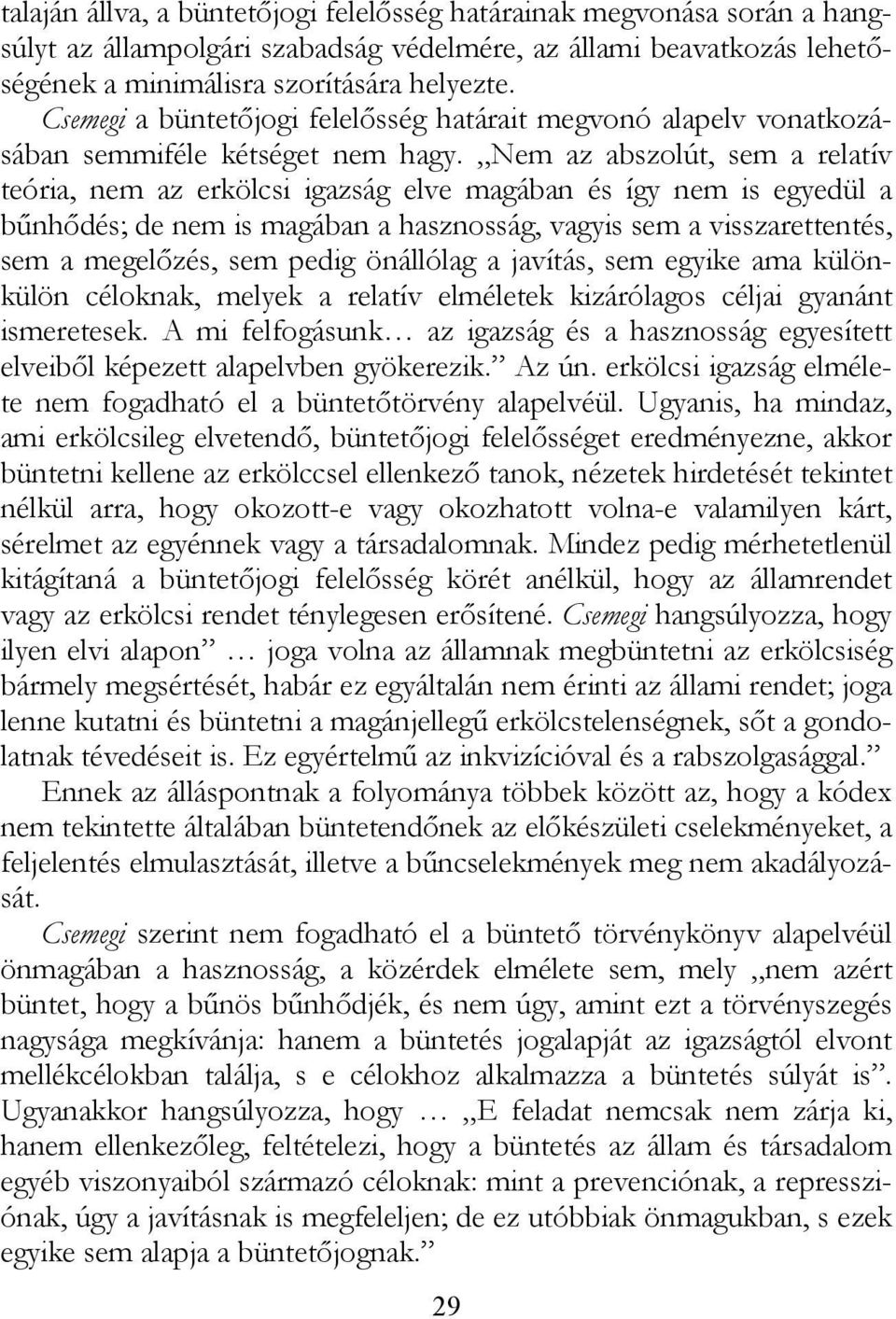 Nem az abszolút, sem a relatív teória, nem az erkölcsi igazság elve magában és így nem is egyedül a bűnhődés; de nem is magában a hasznosság, vagyis sem a visszarettentés, sem a megelőzés, sem pedig