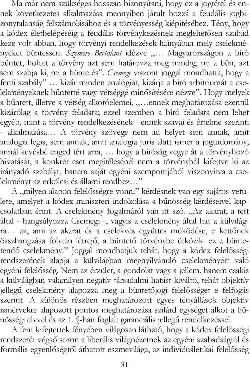 Szemere Bertalant idézve Magyarországon a bíró büntet, holott a törvény azt sem határozza meg mindig, mi a bűn, azt sem szabja ki, mi a büntetés.