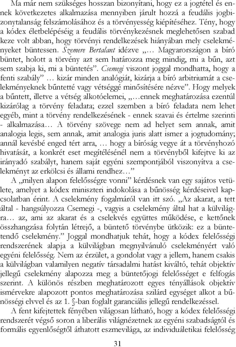 Szemere Bertalant idézve Magyarországon a bíró büntet, holott a törvény azt sem határozza meg mindig, mi a bűn, azt sem szabja ki, mi a büntetés.