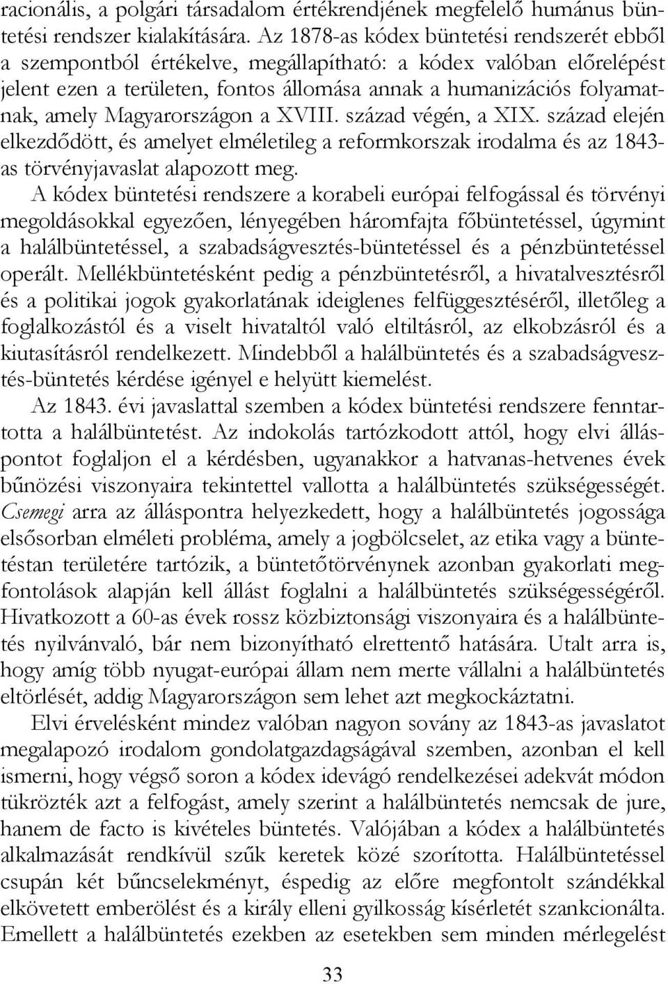 Magyarországon a XVIII. század végén, a XIX. század elején elkezdődött, és amelyet elméletileg a reformkorszak irodalma és az 1843- as törvényjavaslat alapozott meg.