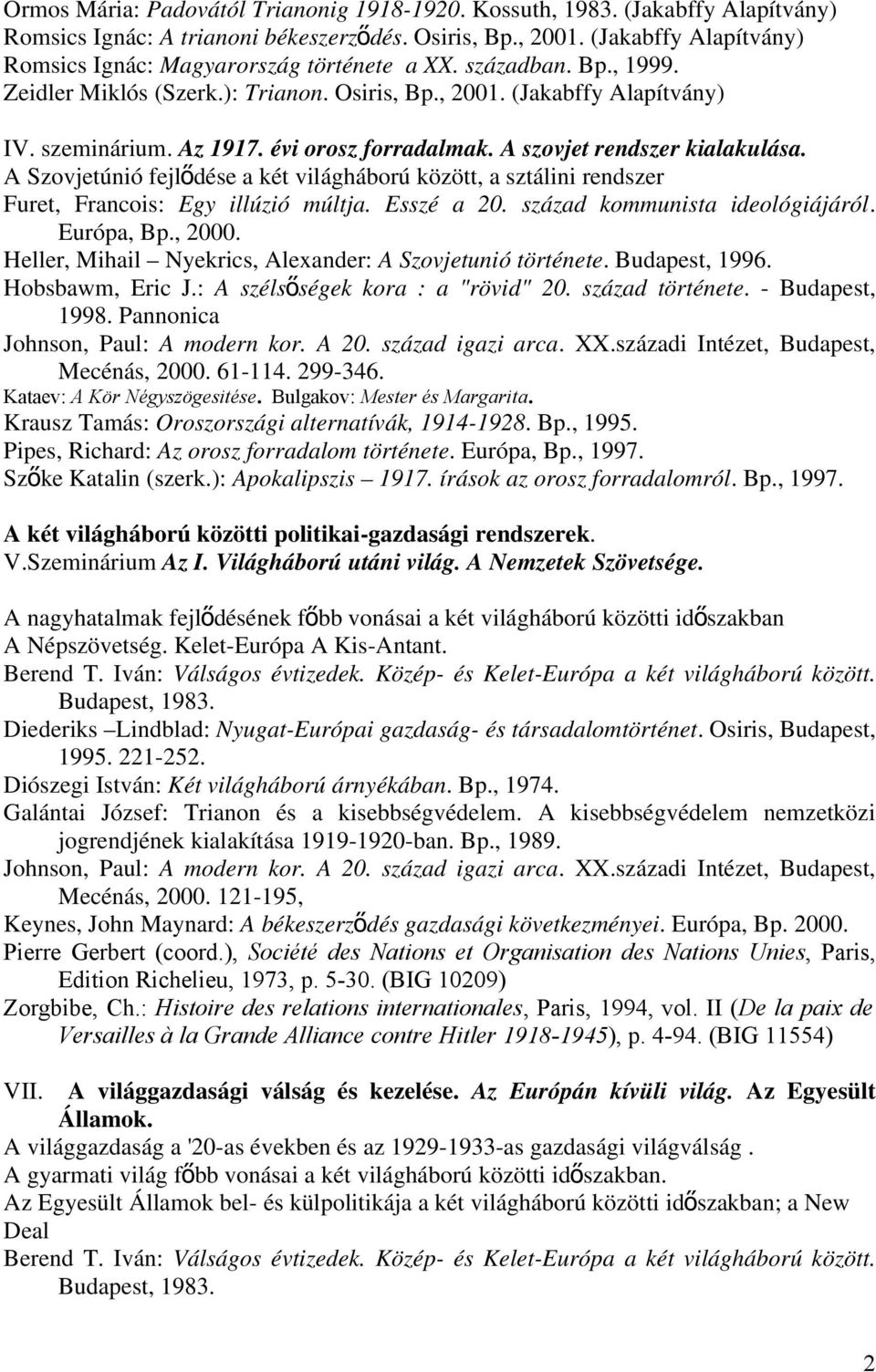 évi orosz forradalmak. A szovjet rendszer kialakulása. A Szovjetúnió fejlődése a két világháború között, a sztálini rendszer Furet, Francois: Egy illúzió múltja. Esszé a 20.