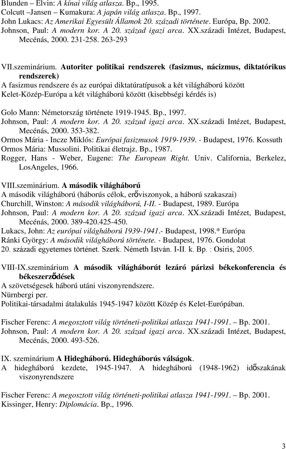 Autoriter politikai rendszerek (fasizmus, nácizmus, diktatórikus rendszerek) A fasizmus rendszere és az európai diktatúratípusok a két világháború között Kelet-Közép-Európa a két világháború között