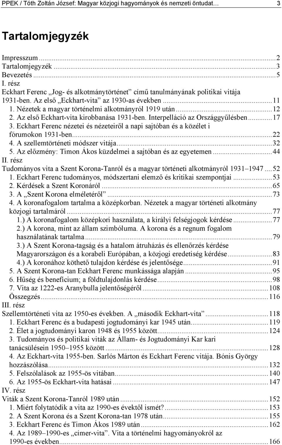 Az első Eckhart-vita kirobbanása 1931-ben. Interpelláció az Országgyűlésben...17 3. Eckhart Ferenc nézetei és nézeteiről a napi sajtóban és a közélet i fórumokon 1931-ben...22 4.