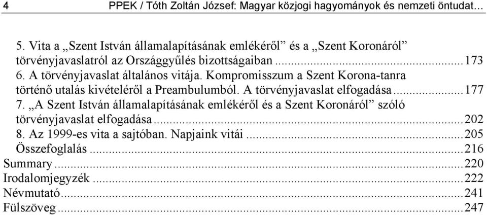 A törvényjavaslat általános vitája. Kompromisszum a Szent Korona-tanra történő utalás kivételéről a Preambulumból. A törvényjavaslat elfogadása...177 7.